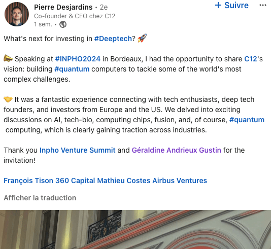 What's next for investing in hashtag#Deeptech? 🚀 📣 Speaking at hashtag#INPHO2024 in Bordeaux, I had the opportunity to share C12's vision: building hashtag#quantum computers to tackle some of the world's most complex challenges. 🤝 It was a fantastic experience connecting with tech enthusiasts, deep tech founders, and investors from Europe and the US. We delved into exciting discussions on AI, tech-bio, computing chips, fusion, and, of course, hashtag#quantum computing, which is clearly gaining traction across industries. Thank you Inpho Venture Summit and Géraldine Andrieux Gustin for the invitation! François Tison 360 Capital Mathieu Costes Airbus Ventures